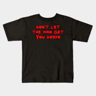 Don't Let The Man Get You Down Kids T-Shirt